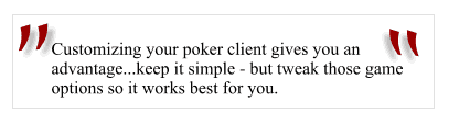 Customize your poker client - its easy and well worth the effort